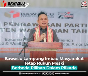 Bawaslu Lampung Imbau Masyarakat Tetap Rukun Meski Berbeda Pilihan Dalam Pilkada