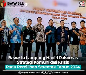 Bawaslu Lampung Hadiri Rakornas Strategi Komunikasi Krisis Pada Pemilihan Serentak Tahun 2024